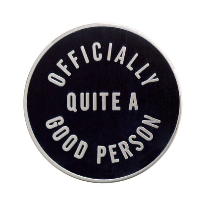 Officially Quite a Good Person - Enamel Pin