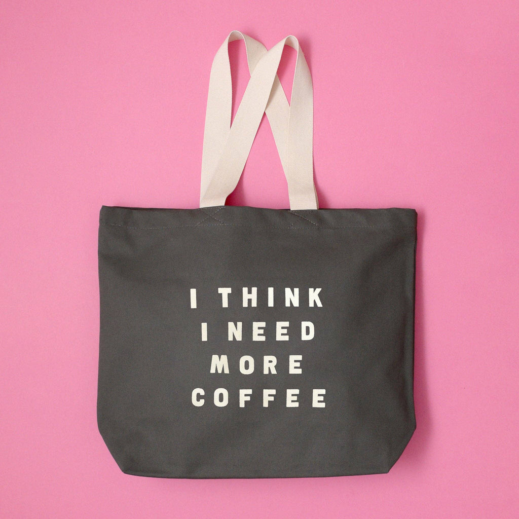 I Think I Need More Coffee - Grey Tote Bag