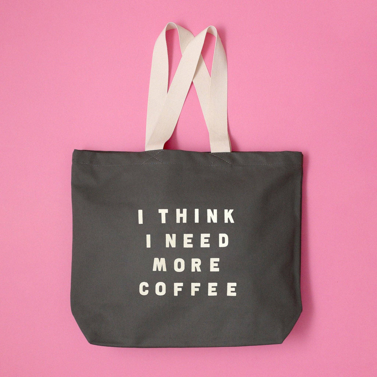 I Think I Need More Coffee - Grey Tote Bag