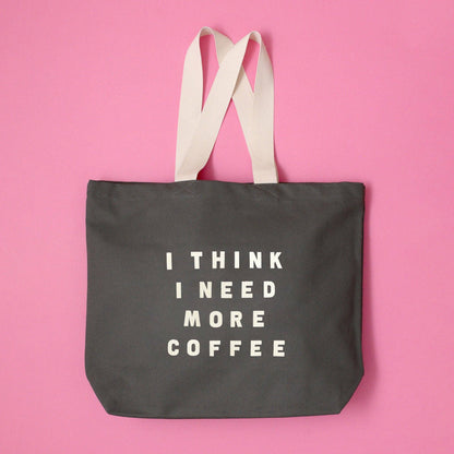 I Think I Need More Coffee - Grey Tote Bag