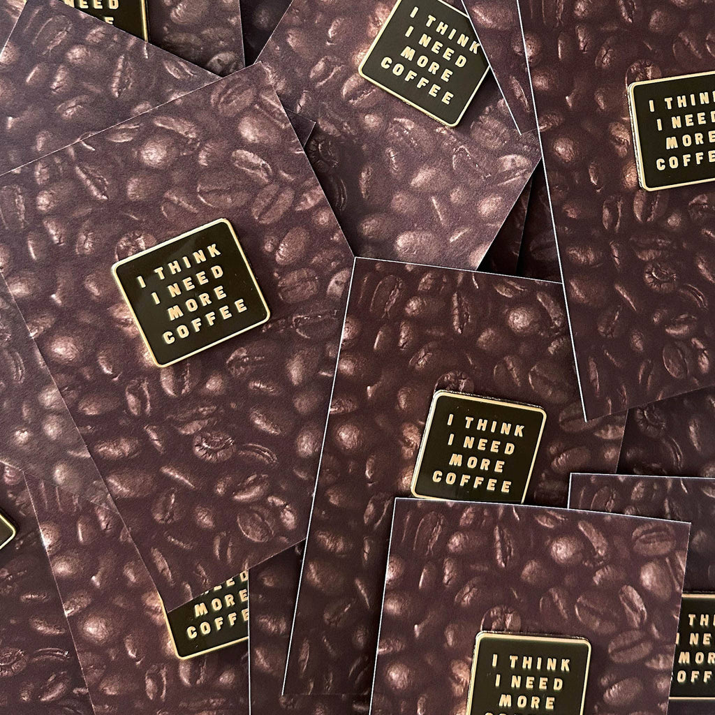 I Think I Need More Coffee - Enamel Pin