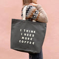 I Think I Need More Coffee - Grey Tote Bag