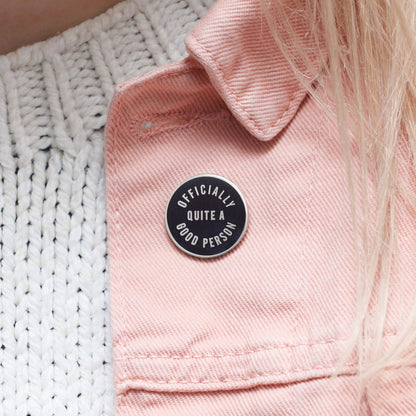 Officially Quite a Good Person - Enamel Pin