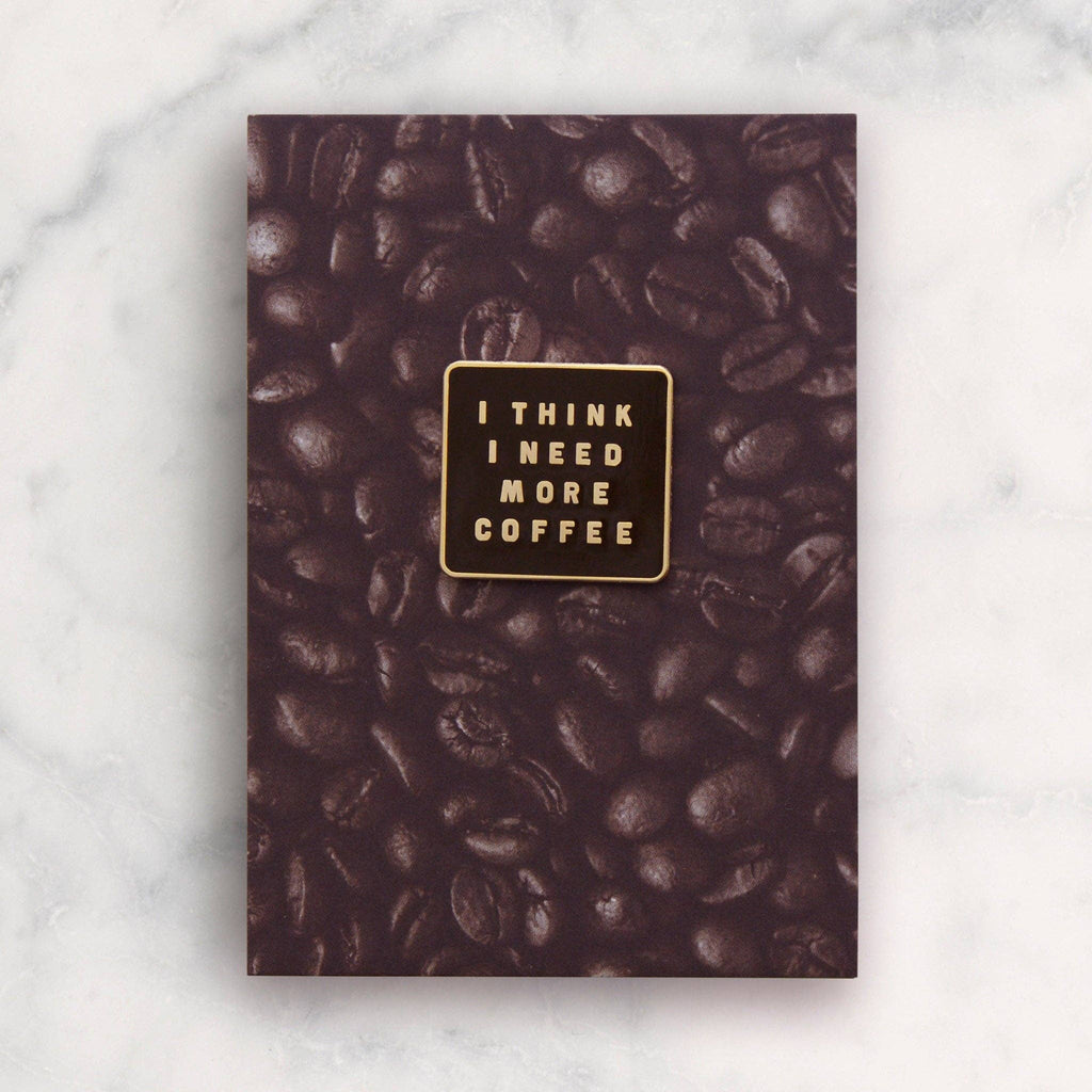 I Think I Need More Coffee - Enamel Pin